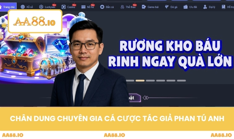 Chân dung chuyên gia cá cược tác giả Phan Tú Anh