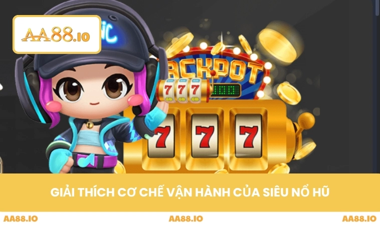 Siêu Nổ Hũ - Bí Quyết Săn Hũ Khủng Cho Người Chơi Sành Điệu 1 Giải thích cơ chế vận hành của siêu nổ hũ