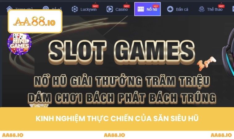 Siêu Nổ Hũ - Bí Quyết Săn Hũ Khủng Cho Người Chơi Sành Điệu 3 Kinh nghiệm thực chiến của người chơi siêu hũ