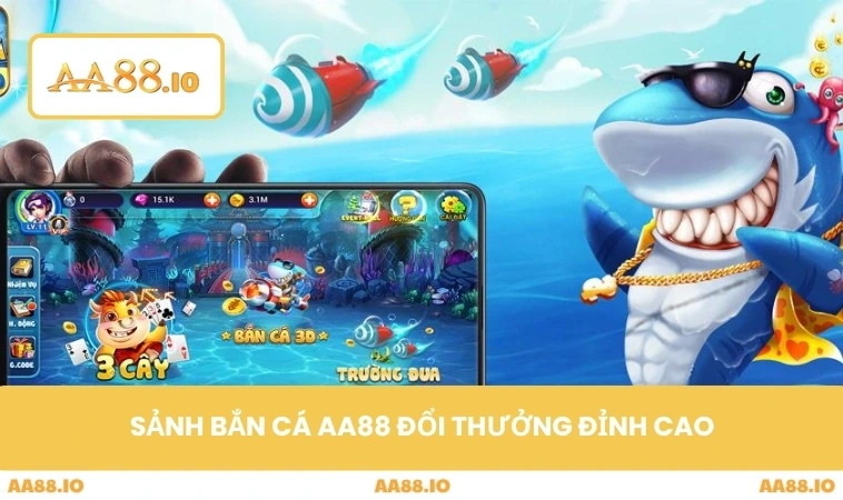 Sảnh bắn cá AA88 đổi thưởng đỉnh cao
