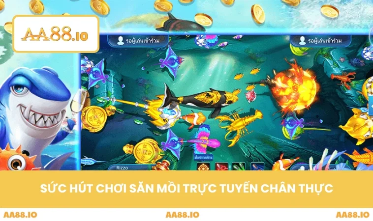 Sức hút chơi săn mồi trực tuyến chân thực